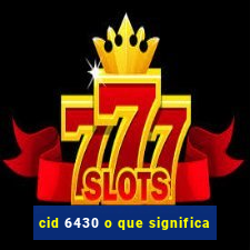 cid 6430 o que significa